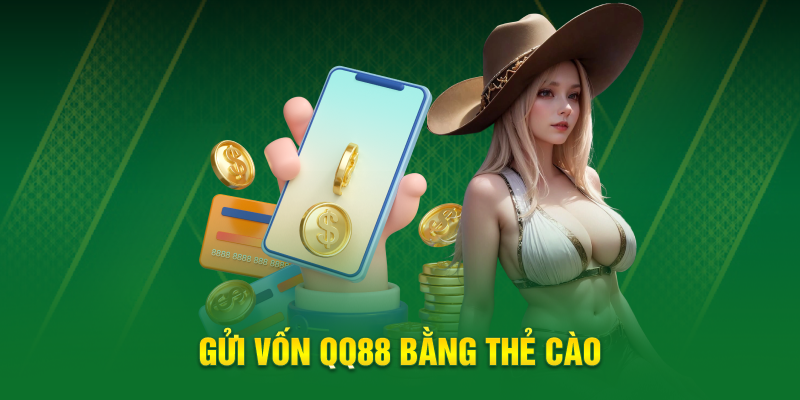 Gửi vốn QQ88 bằng thẻ cào 