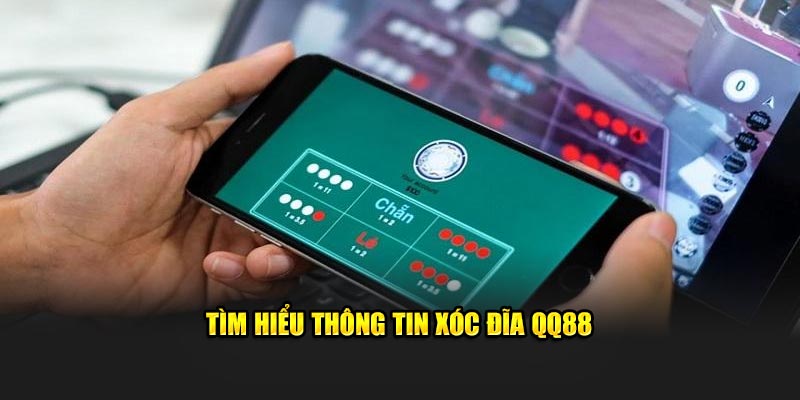 Tìm hiểu thông tin xóc đĩa QQ88